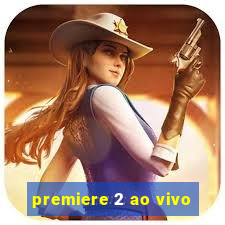 premiere 2 ao vivo